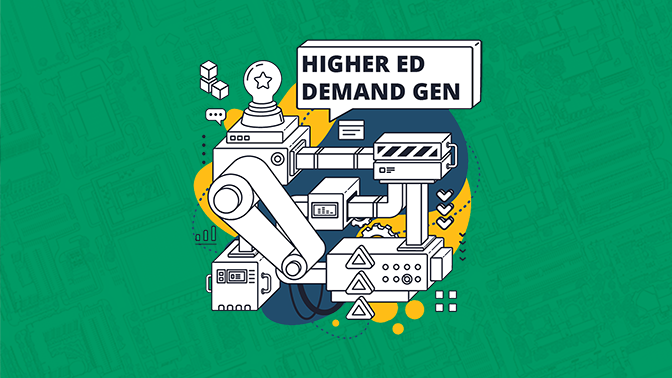 Green background with an overlay of a blueprint. There is a graphic of machine with the title "Higher Ed Demand Gen"